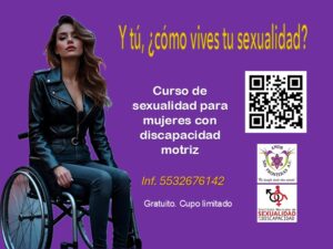 La imagen muestra un cartel promocional con fondo morado que invita al curso gratuito de sexualidad para mujeres con discapacidad motriz. A la izquierda, una joven en silla de ruedas con chamarra de cuero. A la derecha, en letras grandes, la frase: “¿Y tú, cómo vives tu sexualidad?”. También se informa que el curso es gratuito y con cupo limitado. Se incluye un número para más información (5532676142), un código QR y los logotipos de “Amor Sin Fronteras A.C.”, con una mariposa morada y su lema “Un desafío desde otra mirada”, y del “Instituto Mexicano de Sexualidad en la Discapacidad”.